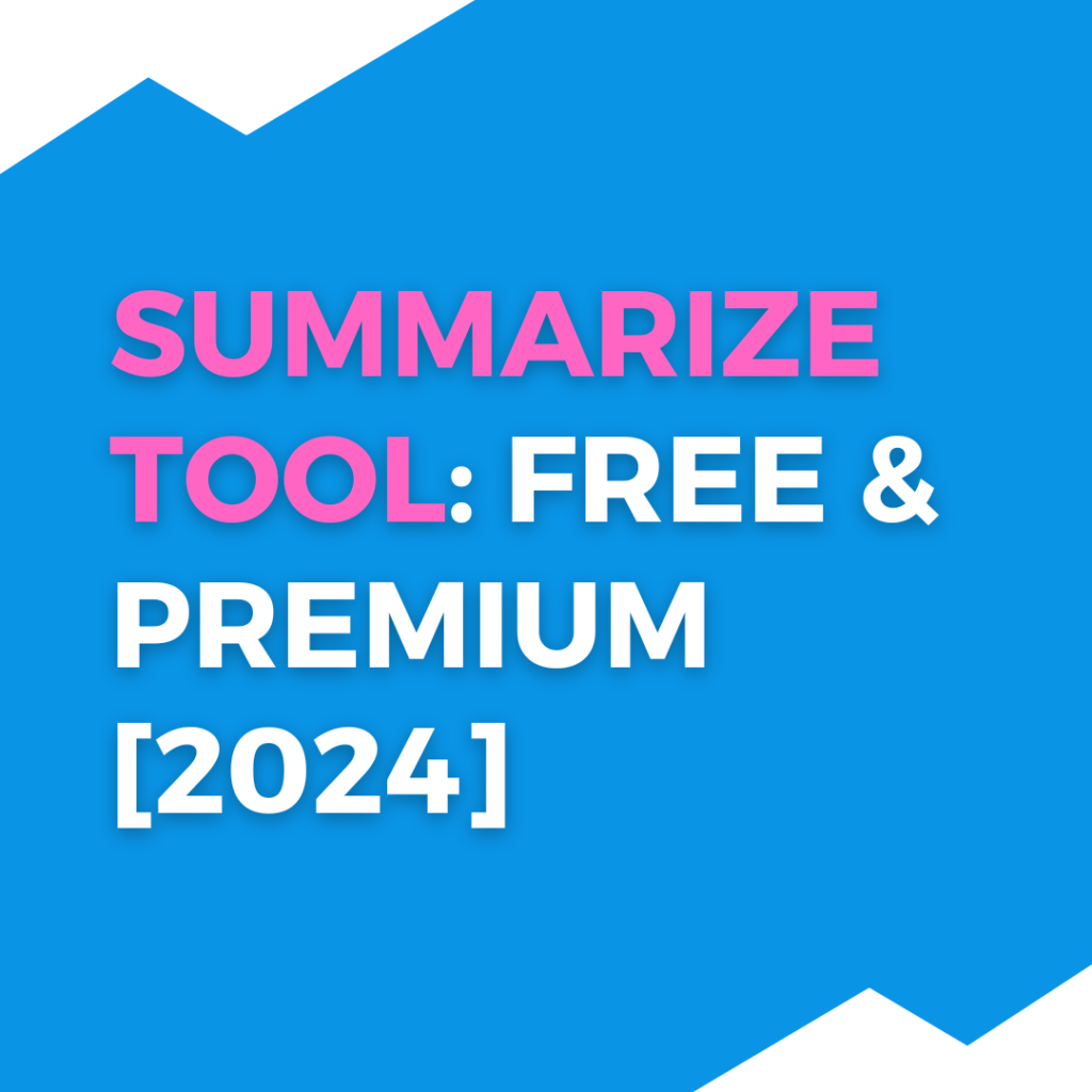 Summarize Tool: Free & Premium [2024]